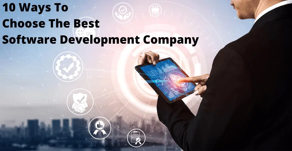 10 Ways To Choose The Best Software Development Company