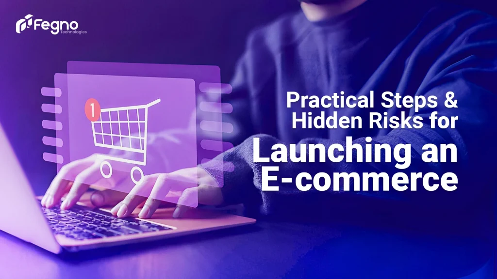 Practical Steps & Hidden Risks for Launching an Ecommerce
